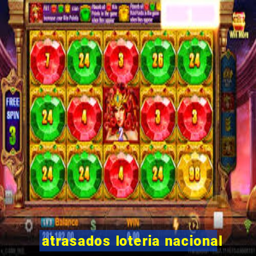 atrasados loteria nacional